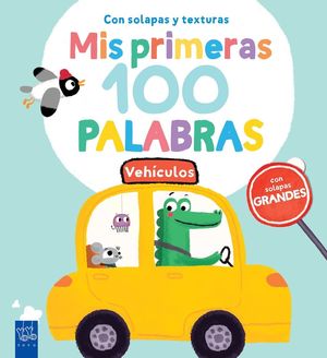 VEHICULOS (MIS PRIMERAS 100 PALABRAS) CON SOLAPAS Y TEXTURAS