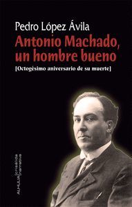 ANTONIO MACHADO, UN HOMBRE BUENO