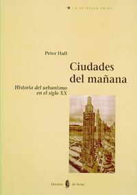 CIUDADES DEL MAÑANA: HISTORIA DEL URBANISMO DEL SIGLO XX