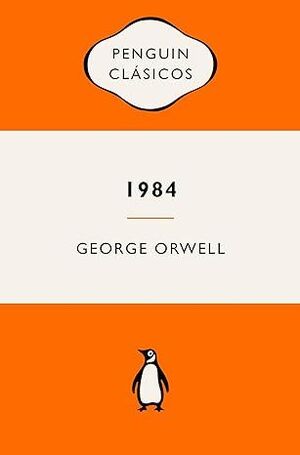 1984 (EDICION DEFINITIVA AVALADA POR THE ORWELL ESTATE)